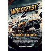 WRECKFEST 2 GAME GUIDE: Master Every Track, Unlock Hidden Vehicles, and Dominate AI and Multiplayer Racing with Expert Tips, Advanced Tactics, and Secret Strategies for Success
