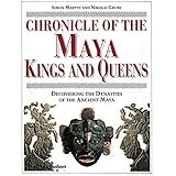 Chronicle of the Maya Kings and Queens: Deciphering the Dynasties of the Ancient Maya