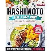 Hashimoto the Easy Way: A Clear and Compassionate Plan to Reverse Hashimoto’s Symptoms, Reduce Inflammation, and Reclaim Your Energy—Without Stress, Guilt, or Restrictive Rules