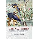 Chinoiserie: Commerce and critical ornament in eighteenth-century Britain (Studies in Design and Material Culture)