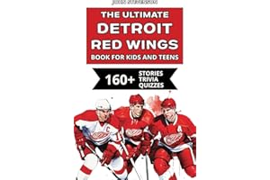 The Ultimate Detroit Red Wings Book For Kids And Teens: 160+ Fun, Surprising, And Educational Stories And Trivia Quizzes About Players And History (NHL Hockey Books For Kids And Teens)