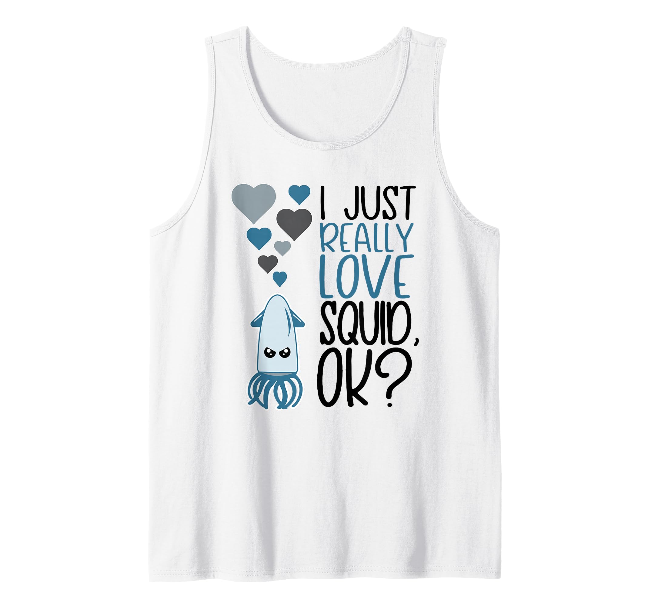 I Just Really Love Squid OK Cute Squid Lover Tank Top