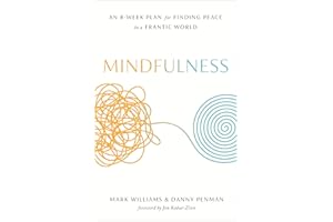 Mindfulness: An Eight-Week Plan for Finding Peace in a Frantic World