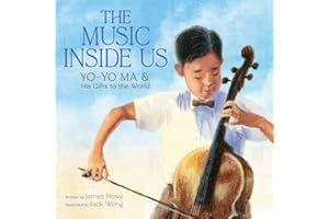 The Music Inside Us: Yo-Yo Ma and His Gifts to the World (A Picture Book Biography)