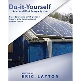 Do-it-Yourself Solar and Wind Energy System: DIY Off-grid and On-grid Solar Panel and Wind Turbine System