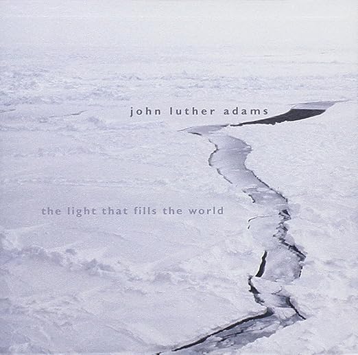 John Luther Adams Walker Knoles Pezzone Reichman The Light That Fills The World Amazon Com Music