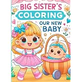 Big Sister's Coloring. Our New Baby!: Sibling Coloring Book with Mazes, Matching Games, Tracing and Dot-to-Dot for Girls Ages 2-3, 35 pages (Big Sister Book - Series for Girls)