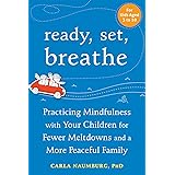 Ready, Set, Breathe: Practicing Mindfulness with Your Children for Fewer Meltdowns and a More Peaceful Family