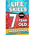 Life Skills Every 7 Year Old Should Know: An Essential Book For Young Boys and Girls To Unlock Their Secret Superpowers and Be Successful, Healthy, and Happy