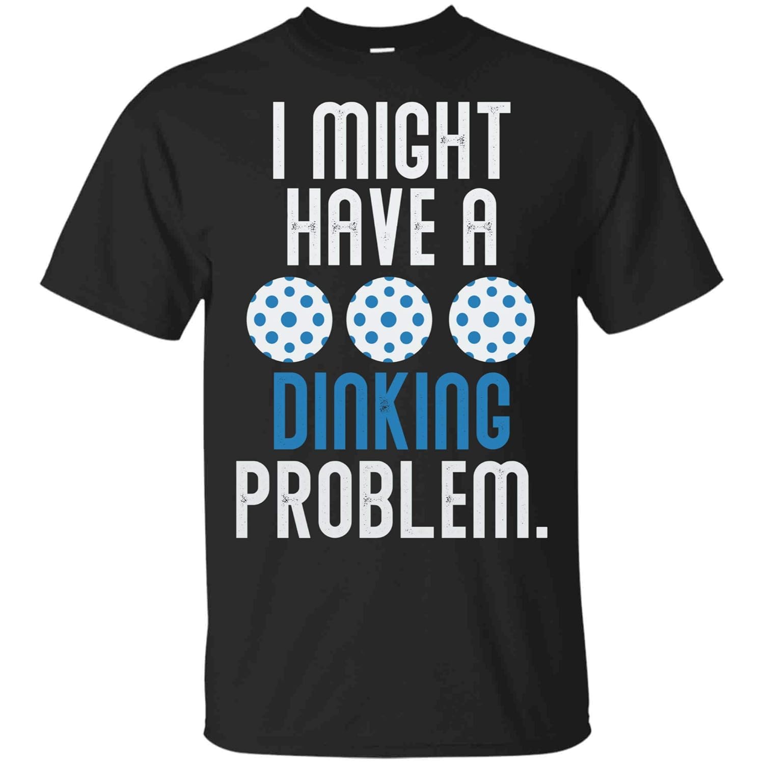 Funny Pickleball T Shirt Player Lover Dinking Problem Gifts Kinihax