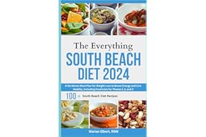 The Everything South Beach Diet 2024: A No-Stress Meal Plan for Weight Loss to Boost Energy and Live Healthy, Including Food 