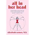 All in Her Head: The Truth and Lies Early Medicine Taught Us About Women's Bodies and Why It Matters Today