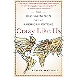 Crazy Like Us: The Globalization of the American Psyche