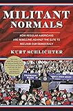 Militant Normals: How Regular Americans Are Rebelling Against the Elite to Reclaim Our Democracy