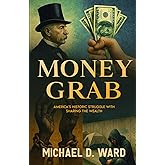 Money Grab: America's Historic Struggle with Sharing the Wealth