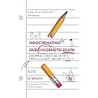 Indoctrinating Our Children to Death: Government Schools’ War on Faith, Family, & Freedom – And How to Stop It