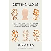 Getting Along: How to Work with Anyone (Even Difficult People)