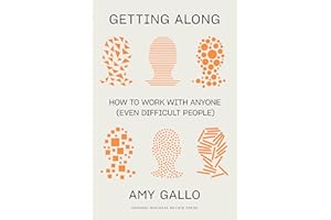 Getting Along: How to Work with Anyone (Even Difficult People)