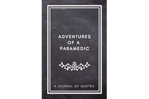 Adventures of A Paramedic: A Journal of Quotes: Prompted Quote Journal (5.25inx8in) Paramedic Gift for Men or Women, New Paramedic Gifts, Paramedic ... Paramedic Gift, QUOTE BOOK FOR PARAMEDICS