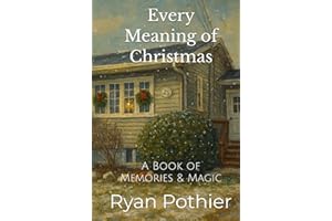 Every Meaning of Christmas: A Book of Memories & Magic