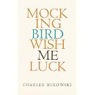 Mockingbird Wish Me Luck: Contemporary American Poetry&mdash;Bukowski's Poignant View on Life and Lechery