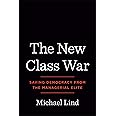 The New Class War: Saving Democracy from the Managerial Elite