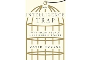 The Intelligence Trap: Why Smart People Make Dumb Mistakes
