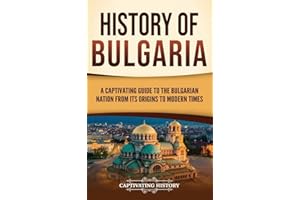 History of Bulgaria: A Captivating Guide to the Bulgarian Nation from Its Origins to Modern Times