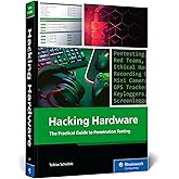 Hacking Hardware: The Practical Guide to Hands-On Hardware Pentesting, Red Team Tools, and Prevention for USB, Wi-Fi, Bluetooth, RFID (Rheinwerk Computing)