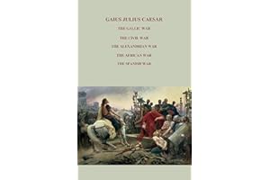 THE GALLIC WAR, THE CIVIL WAR, THE ALEXANDRIAN WAR, THE AFRICAN WAR, THE SPANISH WAR,: Complete Works - Full commentaries