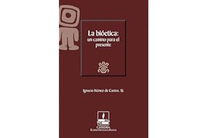 La bioética: un camino para el presente (Cátedra Eusebio Francisco Kino, SJ) (Spanish Edition)