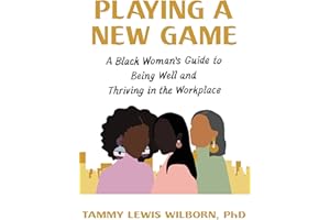 Playing a New Game: A Black Woman’s Guide to Being Well and Thriving in the Workplace