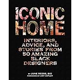 Iconic Home: Interiors, Advice, and Stories from 50 Amazing Black Designers