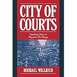 City of Courts: Socializing Justice in Progressive Era Chicago (Cambridge Historical Studies in American Law and Society)