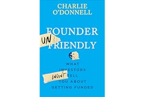Founder Unfriendly: What Investors Won't Tell You About Getting Funded
