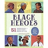 Black Heroes: A Black History Book for Kids: 51 Inspiring People from Ancient Africa to Modern-Day U.S.A. (People and Events 