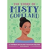 The Story of Misty Copeland: An Inspiring Biography for Young Readers (The Story of Biographies)