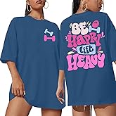 Be Happy Lift Heavy Shirt Women: Oversized Gym Weightlifting Graphic Tshirt Funny Workout Shirts Casual Gym Lover Tops