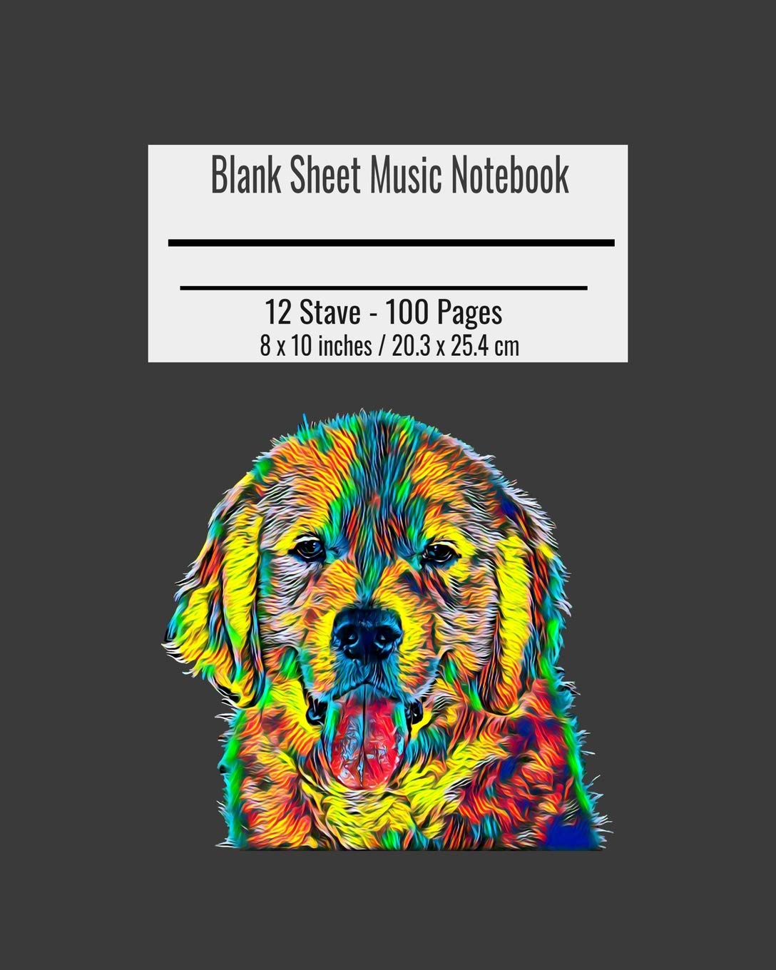 Blank Sheet Music Notebook: Composition Notebook Labrador Cover, Music Manuscript Paper, Staff Paper, Musicians Notebook 8 x 10 inches (100 Pages)