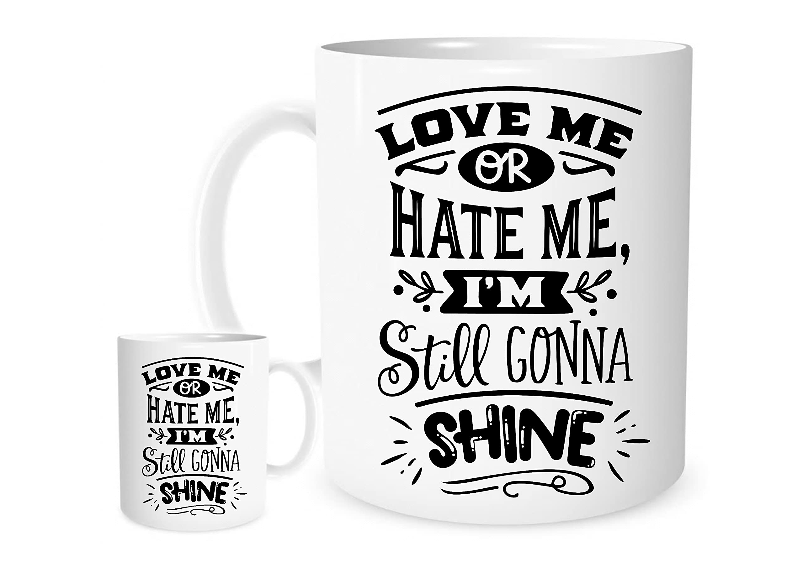 Love Me or Hate Me I’m Still Gonna Shine – Motivational Quote Mug, Confidence Gift for Men & Women, Inspirational Coffee Cup, Positive Attitude Present