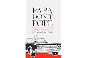 Papa Don't Pope: Why I'm Not Roman Catholic (and Why the Future is Protestant): Why I'm Not a Roman Catholic (and Why the Fut