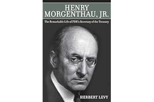 Henry Morgenthau, Jr.: The Remarkable Life of FDR's Secretary of the Treasury