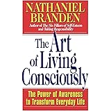 The Art of Living Consciously: The Power of Awareness to Transform Everyday Life