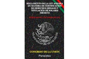 REGLAMENTO DE LA LEY AGRARIA EN MATERIA DE CERTIFICACIÓN DE DERECHOS EJIDALES Y TITULACIÓN DE SOLARES (MÉXICO) (Spanish Edition)
