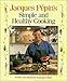 Jacques Pepin's Simple and Healthy Cooking by Jacques Pépin