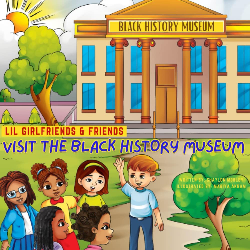Lil Girlfriends & Friends Visit the Black History Museum: by 2wo Scoops Published, Children’s Book, Black History Month Reading, Ages 4 & Up,