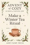 Day 1: Make a Winter Tea Ritual: Advent of Cozy: 24