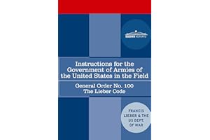Instructions for the Government of Armies of the United States in the Field - General Order No. 100: The Lieber Code