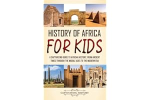 History of Africa for Kids: A Captivating Guide to African History, from Ancient Times through the Middle Ages to the Modern 