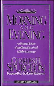Morning and Evening: An Updated Edition of the Classic Devotional in Today's Language Morning and Evening: An Updated Edition of the Classic Devotional in Today's Language